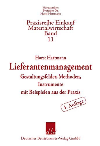 9783886402533: Lieferantenmanagement: Gestaltungsfelder, Methoden, Instrumente Mit Beispielen Aus Der Praxis (Praxisreihe Einkauf/Materialwirtschaft, 11) (German Edition)