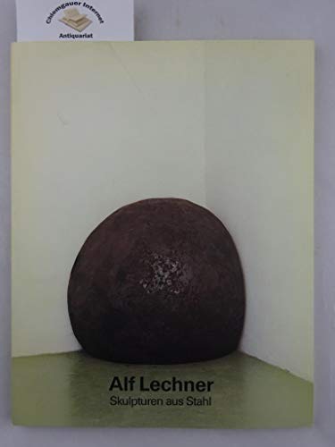 9783886450893: Alf Lechner Skulpturen aus Stahl. 8. August - 23. September 1990, Stdtische Galerie im Lenbachhaus Mnchen; 8. August - 9. September 1990, Knstlerwerksttten Mnchen; 14. Oktober - 25. November 1990, Kunsthalle zu Kiel, Schleswig-Holsteinischer Kunstver