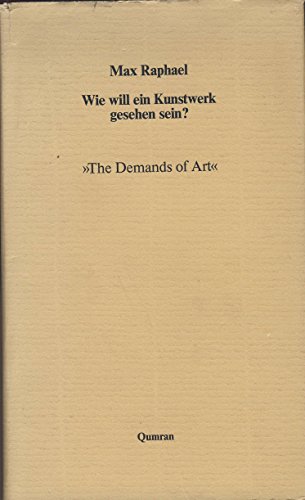 9783886551958: Wie will ein Kunstwerk gesehen sein?: "the demands of art" (Kunsttheoretische Schriften / Max Raphael)