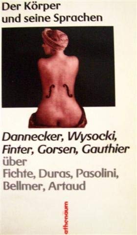 Beispielbild fr Der Krper und seine Sprachen. ber Fichte, Duras, Pasolini, Bellmer, Artaud. Texte von Dannecker, Wysocki, Finter, Gorsen, Gauthier zum Verkauf von Antiquariat "Der Bchergrtner"