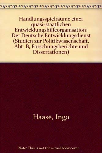 HandlungsspielraÌˆume einer quasi-staatlichen Entwicklungshilfe-Organisation: Der Deutsche Entwicklungsdienst (Studien zur Politikwissenschaft) (German Edition) (9783886606818) by Ingo Haase