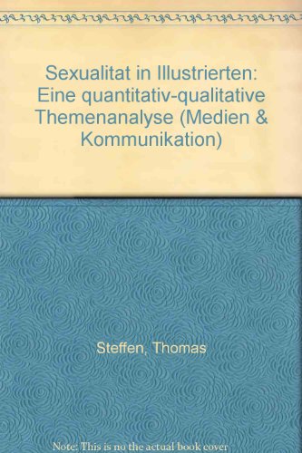 SexualitaÌˆt in Illustrierten: Eine quantitativ-qualitative Themenanalyse (Medien & Kommunikation) (German Edition) (9783886607891) by Steffen, Thomas