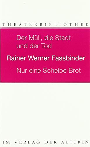 Der Mull, die Stadt und der Tod / Nur eine Scheibe Brot: Zwei Stucke (Theaterbibliothek) (German Edition) (9783886612062) by Fassbinder, Rainer Werner