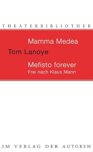 Mamma Medea / Mefisto Forever: Zwei Theaterstücke/ Frei nach Klaus Mann - Lanoye, Tom