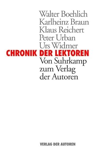 Chronik der Lektoren. Von Suhrkamp zum Verlag der Autoren. Mit Peter Urban und Urs Widmer. - Boehlich, Walter, Karlheinz Braun Klaus Reichert u. a.