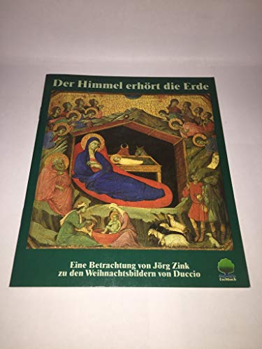 Der Himmel erhört die Erde. Eine Betrachtung von Jörg Zink zu den Weihnachtsbildern von Duccio di...