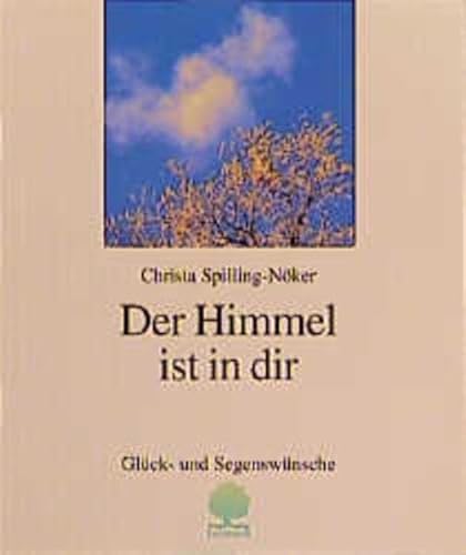 Der Himmel ist in dir Glück- und Segenswünsche - Spilling-Nöker, Christa