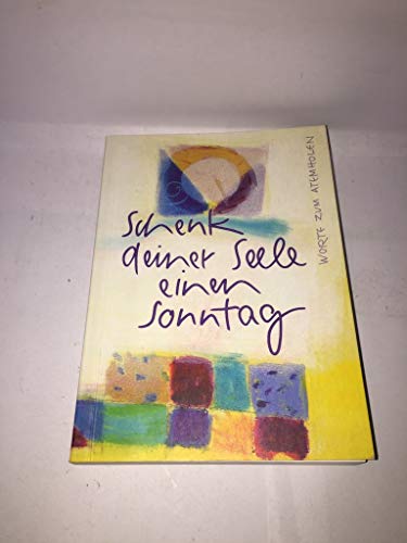 Stock image for Schenk deiner Seele einen Sonntag: Worte zum Atemholen for sale by Versandantiquariat Felix Mcke