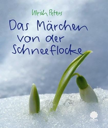 Das Märchen von der Schneeflocke: oder: Wie man durch den Winter kommt - Peters, Ulrich