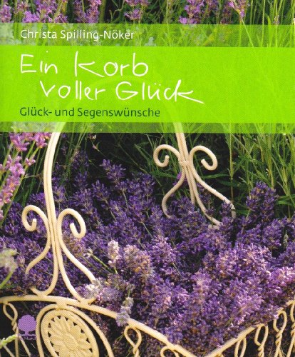 Ein Korb voller Glück: Glück- und Segenswünsche (Eschbacher Geschenkhefte) - Spilling-Nöker, Christa