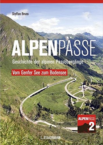 Alpenpässe / Vom Genfer See zum Bodensee: Geschichte der alpinen Passübergänge - Band 2 - Bruns, Steffan