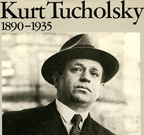 Kurt Tucholsky 1890 - 1935 - ein Lebensbild ; Erlebnis und Schreiben waren ja - wie immer - Zweie...