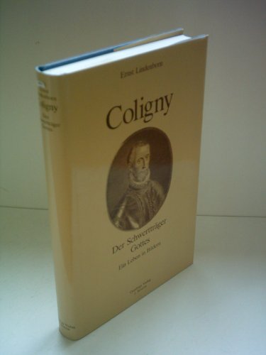 COLIGNY, der Schwertträger Gottes - Ein Leben in Bildern