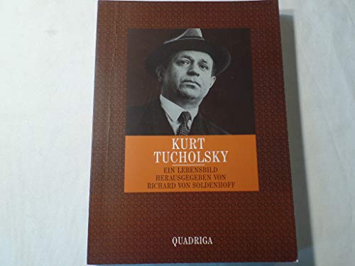 Kurt Tucholsky 1890-1935. Ein Lebensbild - Richard, von Soldenhoff