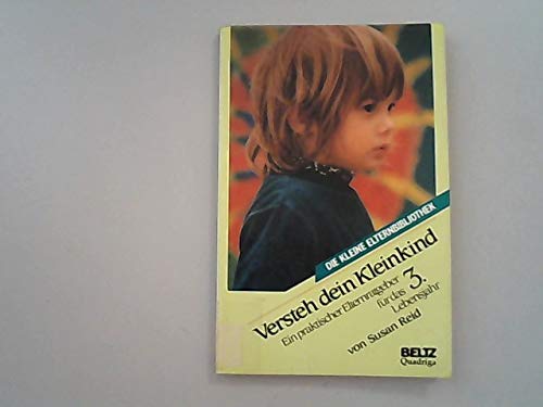 Beispielbild fr Versteh dein Kleinkind. 3. Lebensjahr. Ein praktischer Elternratgeber fr das 3. Lebensjahr zum Verkauf von Antiquariat Armebooks