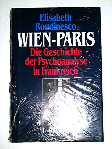 Wien - Paris, Die Geschichte der Psychoanalyse in Frankreich - Bd. 1 : 1885 - 1939.