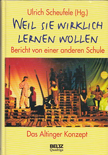 Stock image for Weil sie wirklich lernen wollen. Bericht von einer anderen Schule. Das Altinger Konzept for sale by Hylaila - Online-Antiquariat