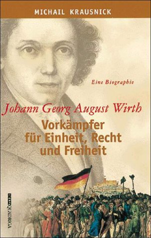 Beispielbild fr johann georg august wirth. vorkmpfer fr einheit, recht und freiheit. eine biographie zum Verkauf von alt-saarbrcker antiquariat g.w.melling