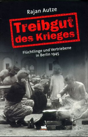 Stock image for Treibgut des Krieges. Flchtlinge und Vertriebene in Berlin 1945. for sale by Antiquariat Bernhardt