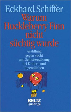 Warum Huckelberry Finn nicht süchtig wurde: Anstiftung gegen Sucht und Selbstzerstörung bei Kinde...