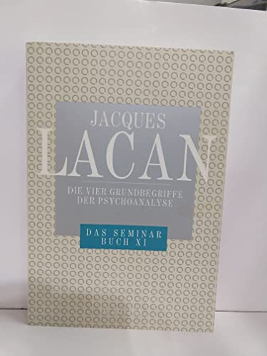 Das Seminar, Buch.11, Die vier Grundbegriffe der Psychoanalyse: Das Seminar v. Jacques Lacan, Buch XI (1964) - Lacan, Jacques