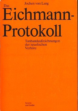 Das Eichmann-Protokoll. Tonbandaufzeichnungen der israelischen Verhöre. Nachwort von Arner W. Less. Mitarbeit: Claus Sibyll. - Lang, Jochen von (Hg.)