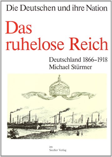 Das ruhelose Reich. Deutschland 1866 - 1918. Die Deutschen und ihre Nation Bd. 3. Siedler deutsche Geschichte. - Stürmer, Michael