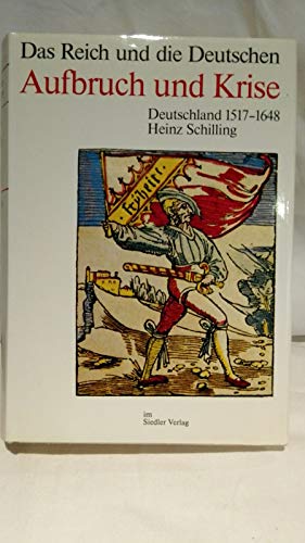 Aufbruch Und Krise: Deutschland, 1517-1648 (Das Reich und die Deutschen