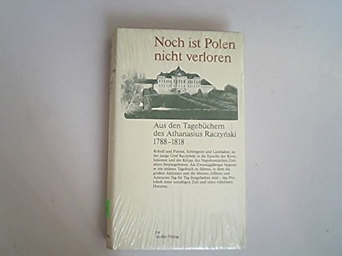 9783886800902: Noch ist Polen nicht verloren. Aus den Tagebchern des Athanasius Raczynski 1788-1818