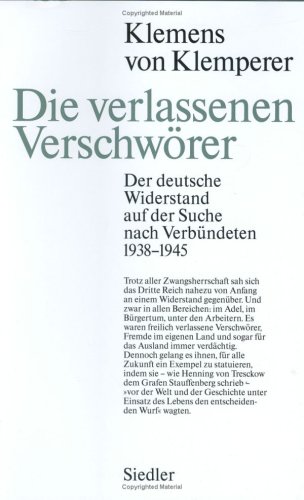 Stock image for Die verlassenen Verschwrer Der deutsche Widerstand auf der Suche nach Verbndeten 1938 - 1945 for sale by O+M GmbH Militr- Antiquariat