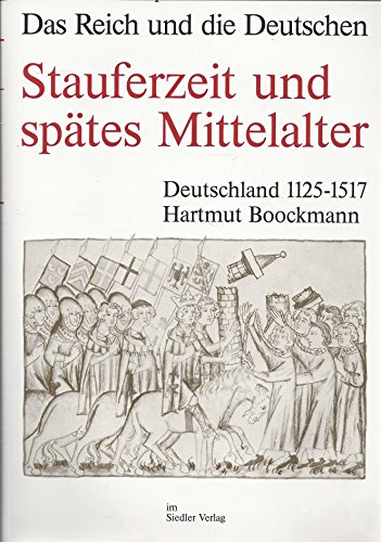 Stauferzeit und spätes Mittelalter : Deutschland 1125 - 1517. Das Reich und die Deutschen ; Bd. 7; Siedler deutsche Geschichte - Boockmann, Hartmut