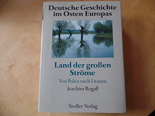 Stock image for Deutsche Geschichte im Osten Europas: Land der groen Strme. Von Polen nach Litauen for sale by Antiquariat & Verlag Jenior