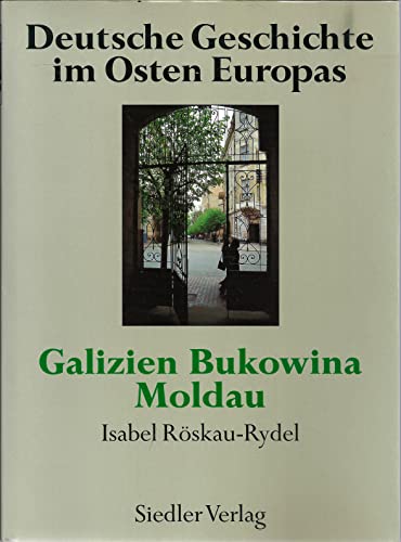 Deutsche Geschichte im Osten Europas ; Galizien, Bukowina, Moldau - Isabel Röskau-Rydel, (Hrsg.)