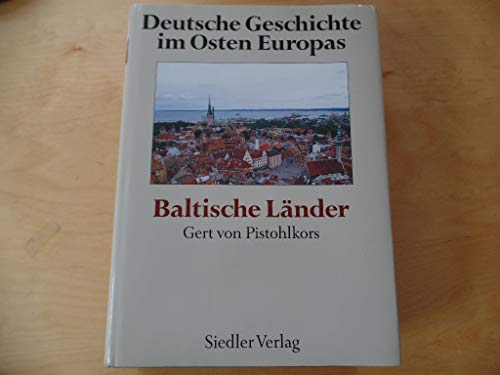 Deutsche Geschichte im Osten Europas. Baltische Länder. Herausgegeben von Gert von Pistohlkors.