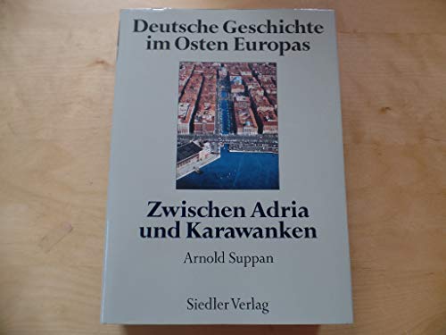Deutsche Geschichte im Osten Europas, 10 Bde., Zwischen Adria und Karawanken hrsg. von Arnold Suppan - Suppan, Arnold