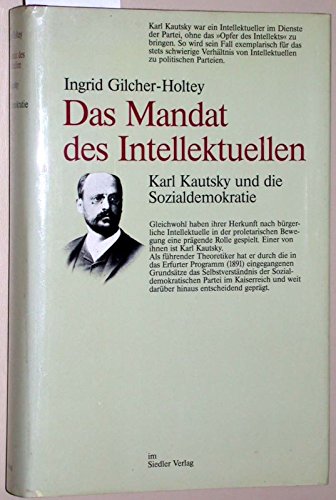 Das Mandat des Intellektuellen. Karl Kautsky und die Sozialdemokratie. - Gilcher-Holtey, Ingrid