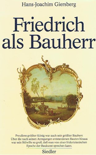 Friedrich als Bauherr. Studien zur Architektur des 18. Jahrhunderts in Berlin und Potsdam. - Giersberg, Hans-Joachim