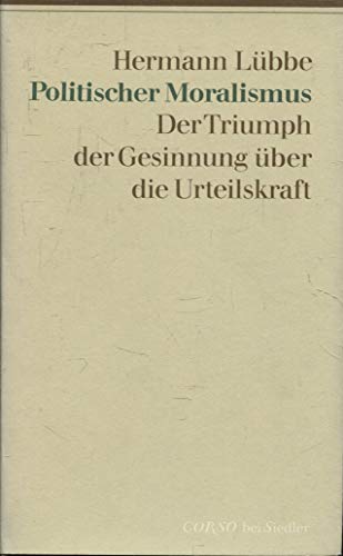 Beispielbild fr Politischer Moralismus. Der Triumph der Gesinnung ber die Urteilskraft zum Verkauf von medimops