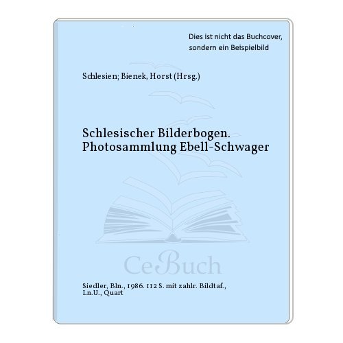 Schlesischer Bilderbogen : Photosammlung Ebell-Schwager. hrsg. u. mit e. Essay von Horst Bienek - Ebell-Schwager, Ursula und Horst (Hrsg.) Bienek