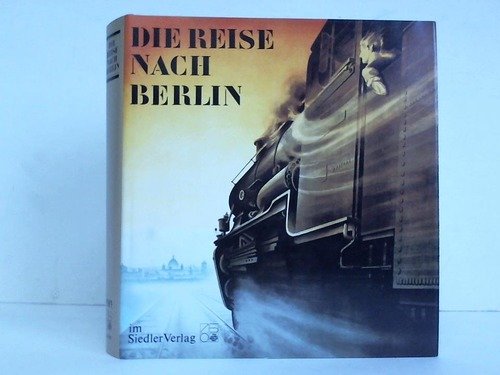 9783886802708: Die Reise nach Berlin. Begleitender Essaykatalog zur Ausstellung vom 1. Mai bis 1. November 1987 im Hamburger Bahnhof zu Berlin