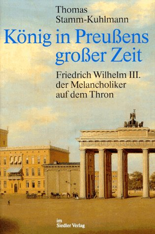 9783886803279: König in Preussens grosser Zeit: Friedrich Wilhelm III., der Melancholiker auf dem Thron