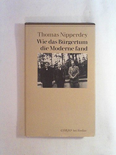 Wie das Bürgertum die Moderne fand - Nipperdey, Thomas