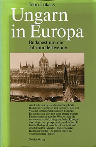 Beispielbild fr o) Ungarn in Europa : Budapest um die Jahrhundertwende / John Lukacs. [Aus d. Amerikan. von Renate Schein u. Gerwin Zohlen] Budapest um die Jahrhundertwende zum Verkauf von SIGA eG