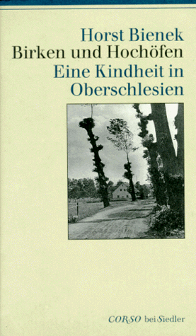 Birken und HochoÌˆfen: Eine Kindheit in Oberschlesien (Corso bei Siedler) (German Edition) (9783886803729) by Bienek, Horst