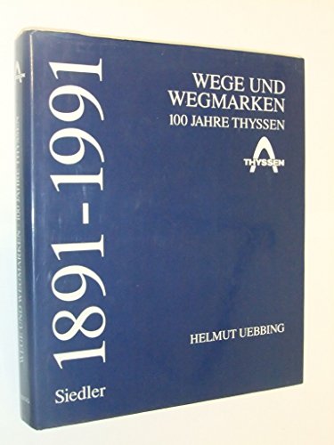 Wege und Wegmarken. 100 Jahre Thyssen. 1891 - 1991. Jubiläumsband.