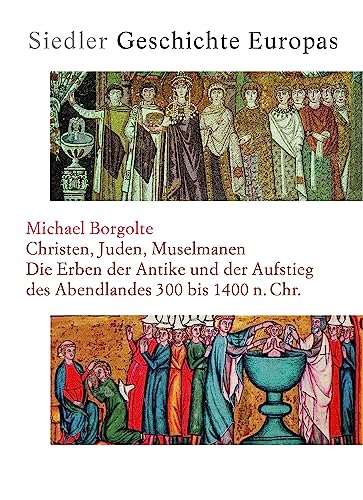 9783886804399: Siedler Geschichte Europas 2. Christen, Juden, Muselmanen: Die Erben der Antike und der Aufstieg des Abendlandes 300 bis 1400 n. Chr