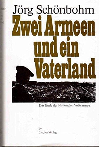 Stock image for Zwei Armeen und ein Vaterland : Das Ende der Nationalen Volksarmee for sale by Bernhard Kiewel Rare Books