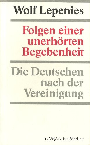 Beispielbild fr Folgen einer unerho?rten Begebenheit: Die Deutschen nach der Vereinigung (Corso bei Siedler) (German Edition) zum Verkauf von WorldofBooks