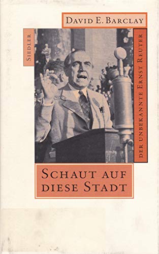 9783886805273: Schaut auf diese Stadt: Der unbekannte Ernst Reuter