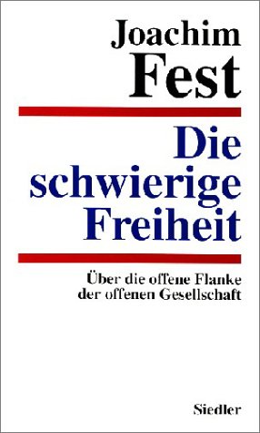 DIESCHWIERIGE FREIHEIT, UBER DIE OFFENE FLANKE DER OFFENEN GESELLSCHAFT - Fest, Joachim